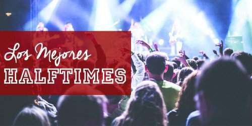 Los mejores ‘Halftime Shows’ del Super Bowl