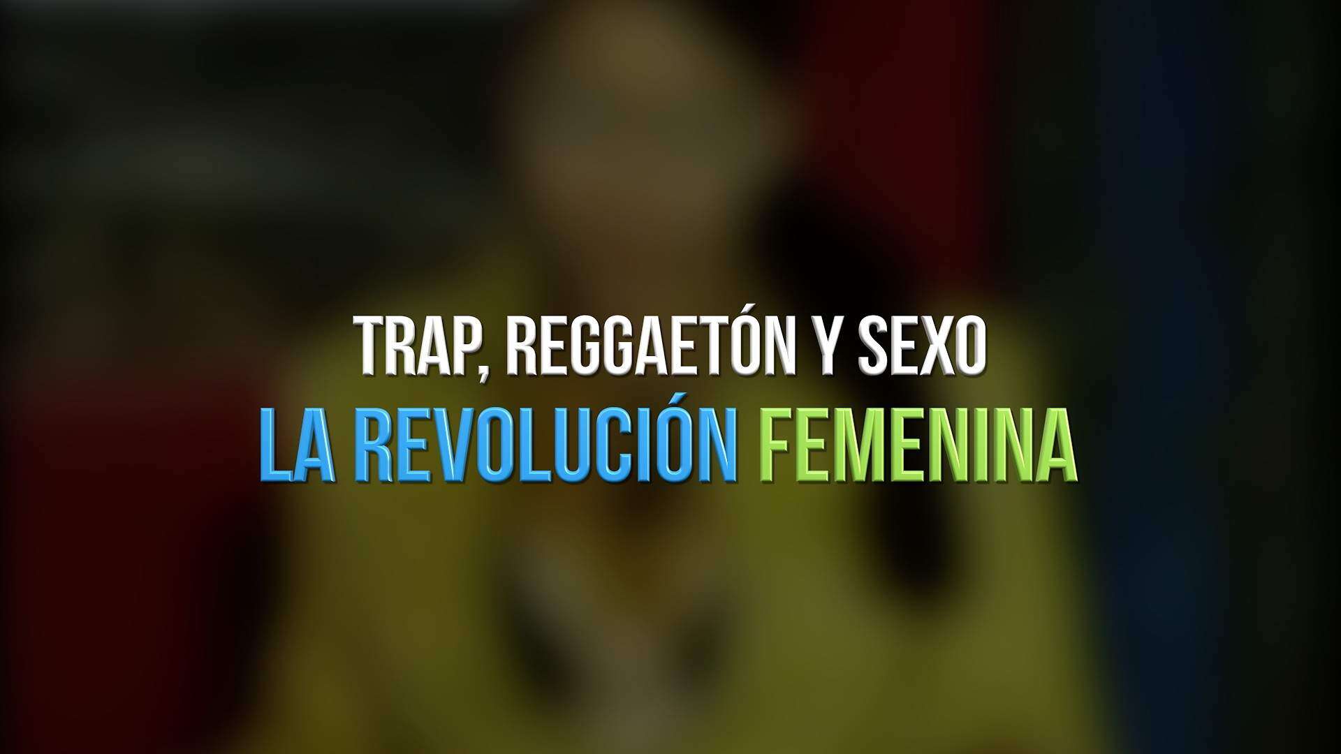 Trap, Reggaetón y Sexo: La Revolución Femenina