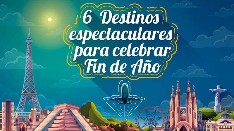 Estos son los 6 destinos más espectaculares para celebrar fin de año