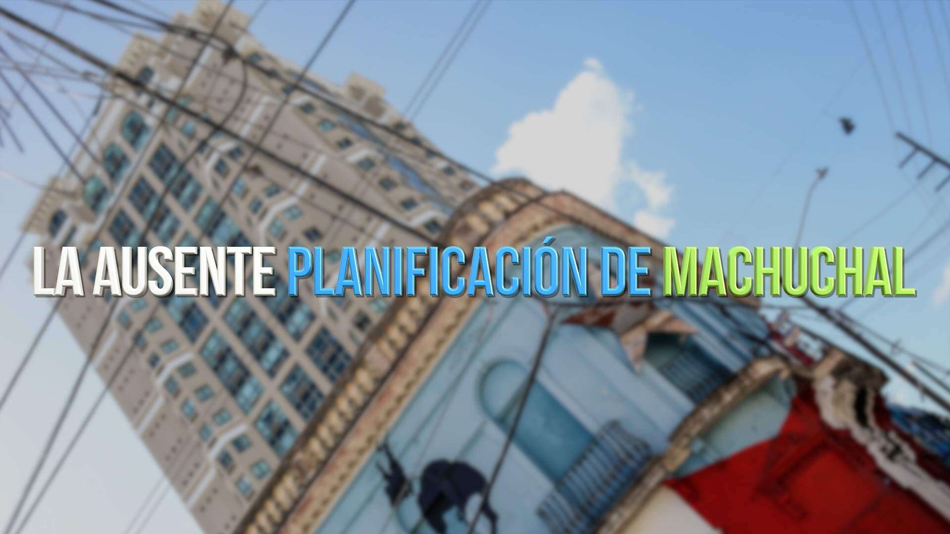 Ausente la planificación en Machuchal